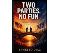 Two Parties, No Fun: The Slow Collapse of American Conversation And the Bridge Method for Rebuilding It