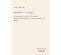 Two Pastoral Writings: Comprising A Letter of Affectionate Remonstrance and Christ Remembered at His Table