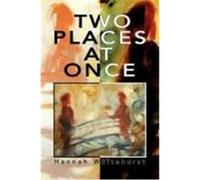Two Places at Once Whitehurst, Hannah (Auteur)