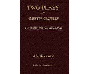 Two Plays by Aleister Crowley: Tannhäuser and Household Gods