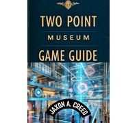 Two Point Museum Game Guide: Expert Tips And Winning Tactics