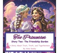 Two Princesses, Story Two... The Friendship Garden: A Story About Trust, Truth and Togetherness