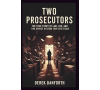 Two Prosecutors: The True Story of Law, Lies, and the Soviet System That Ate Itself