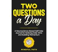 Two Questions a Day: A Neuroscience-Based Self Help Journal for Noticing Daily Wins and Building Momentum