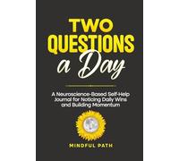 Two Questions a Day: A Neuroscience-Based Self Help Journal for Noticing Daily Wins and Building Momentum
