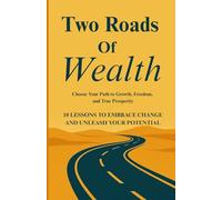 Two Roads of Wealth: Choose Your Path to Growth, Freedom, and True Prosperity