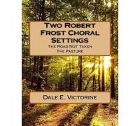 Two Robert Frost Choral Settings: The Road Not Taken And The Pasture