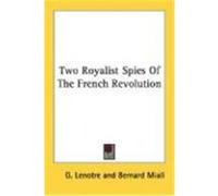 Two Royalist Spies of the French Revolution Lenotre, G. (Auteur)