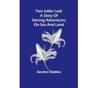 Two Sailor Lads A Story Of Stirring Adventures On Sea And Land