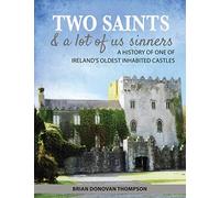 Two Saints & a Lot of Us Sinners: A History of One of Ireland's Oldest Inhabited Castles