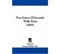 Two Satires of Juvenal: With Notes (1892) Juvenal (Auteur)