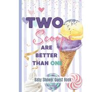 Two Scoops Are Better Than One, Twins Ice Cream Baby Shower Guest Book: Cute Summer Party Idea for Girls and Boys, Guest List to Sign In & Parents Gift for Keepsake Memories, Advice and Wishes
