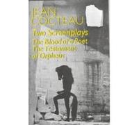 Two Screenplays: Blood of a Poet, Testament of Orpheus (Two Screenplays Ppr) Cocteau, Jean (Auteur)