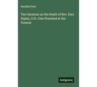 Two Sermons on the Death of Rev. Ezra Ripley, D.D.: One Preached at the Funeral