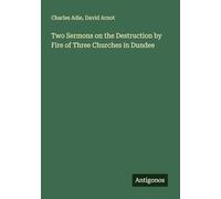 Two Sermons on the Destruction by Fire of Three Churches in Dundee