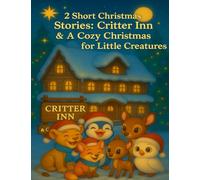 Two Short Christmas Stories: Christmas Eve At Critter Inn & A Cozy Christmas for Little Creatures