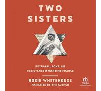 Two Sisters: Betrayal, Love, and Resistance in Wartime France