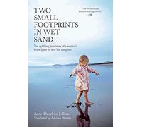 Two Small Footprints in Wet Sand: The Uplifting True Story of a Mother's Brave Quest to Save Her Daughter