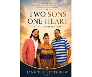 Two Sons, One Heart, A Thousand Prayers: A Mother's Love, A Lifetime of Faith, Held Between Miracles and Goodbyes