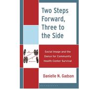Two Steps Forward, Three to the Side Social Image and the Dance for Community Health Center Survival - Danielle N. Gadson - Bloomsbury Academic - ebook (ePub) - Livre