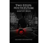 Two Steps From the Future: Quantum brain