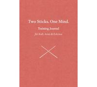 Two Sticks. One Mind.: Training Journal für Kali, Arnis & Eskrima