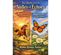 Two Stories from the Valley of Echoes: Brios: The Courage to Feel the Wind Brisa: The Flight of Great Patience