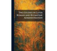 Two Studies in Later Roman and Byzantine Administration