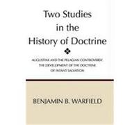 Two Studies in the History of Doctrine Warfield, Benjamin Breckinridge (Auteur)