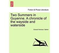 Two Summers In Guyenne. A Chronicle Of The Wayside And Waterside