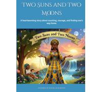 Two Suns and Two Moons: A heartwarming story about counting, courage, and finding one's way home.