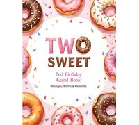 Two Sweet 2nd Birthday Guest Book: Pink Donut Shop Party Sign-In Keepsake: Messages, Wishes & Photo Pages | Guest Signatures for 200 | Gift Log + Party Memories for Toddler Girl