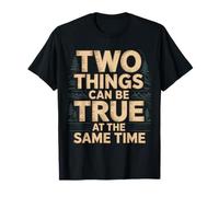 Two Things Can Be True at The Same Time Pensées - T-Shirt