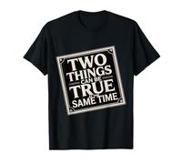 Two Things Can Be True At The Same Time Pensées - T-Shirt