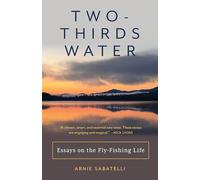 Two-Thirds Water: Essays on the Fly-Fishing Life