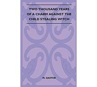 Two Thousand Years Of A Charm Against The Child Stealing Witch (Folklore History Series)