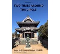 TWO TIMES AROUND THE CIRCLE: Walking the 88 Temples of Shikoku in 2018 & 2019