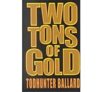 Two Tons of Gold Todhunter Ballard (Auteur)