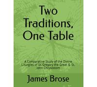 Two Traditions, One Table: A Comparative Study of the Divine Liturgies of St. Gregory the Great & St. John Chrysostom