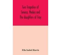 Two Tragedies Of Seneca, Medea And The Daughters Of Troy