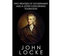 Two Treatises of Government and A Letter Concerning Toleration