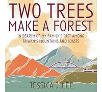 Two Trees Make a Forest: In Search of My Family's Past Among Taiwan's Mountains and Coasts
