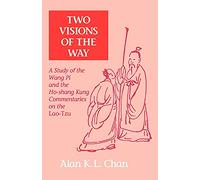 Two Visions of the Way: A Study of the Wang Pi and the Ho-Shang Kung Commentaries on the Lao-Tzu (SUNY Series in Chinese Philosophy and Culture)