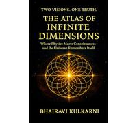 Two Visions . One Truth. The Atlas Of Infinite Dimensions: Where Physics Meets Consciousness And The Universe Remembers Itself