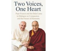 Two Voices, One Heart: Pope Francis and the Dalai Lama in Dialogue on Compassion and the Future of Humanity