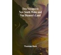 Two Voyages To New South Wales And Van Diemen's Land