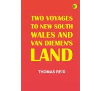 Two Voyages to New South Wales and Van Diemen's Land