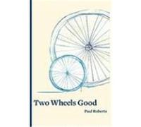 Two Wheels Good Roberts, Paul (Auteur)