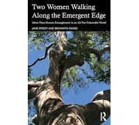 Two Women Walking Along the Emergent Edge: More-than-human Entanglement in an All-too-vulnerable World