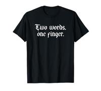 Two Words One Finger Fck You Middle Finger Funny Adult Humor T-Shirt
